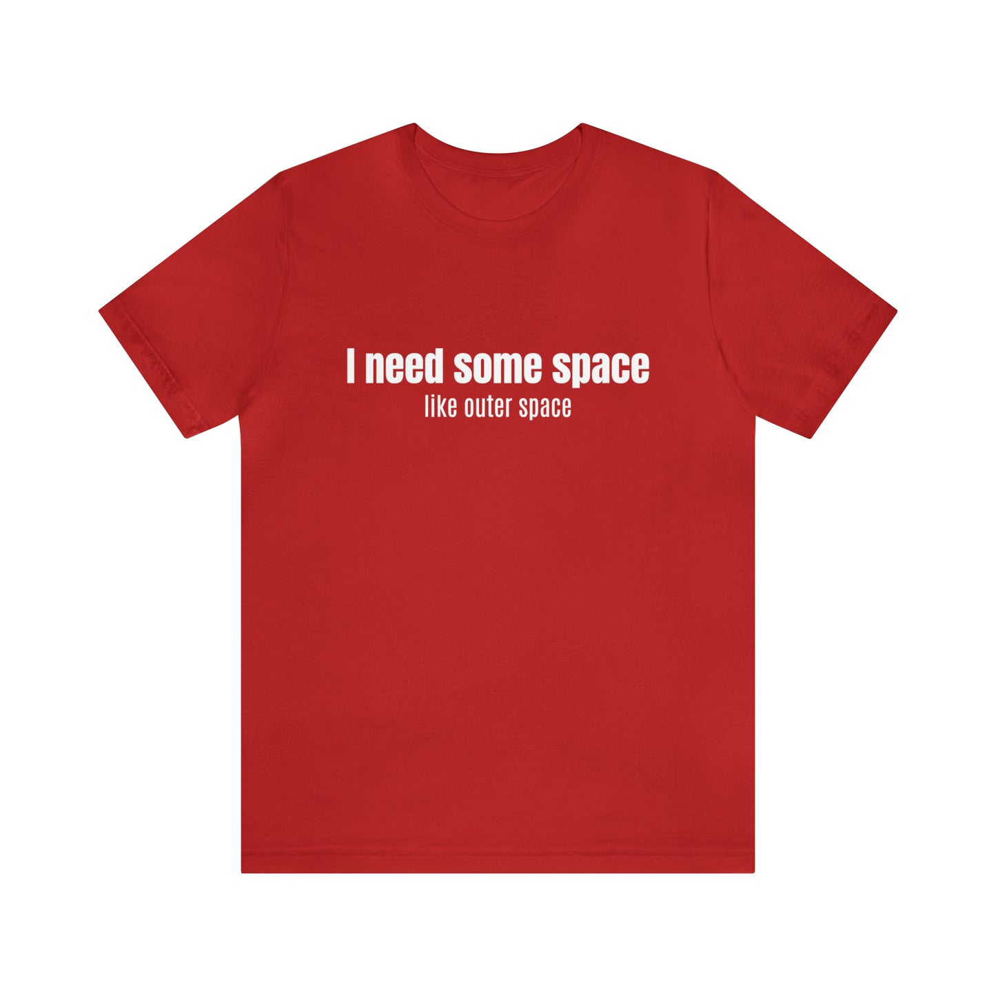 Short Sleeve Tee Shirt - I need some space - like outer space