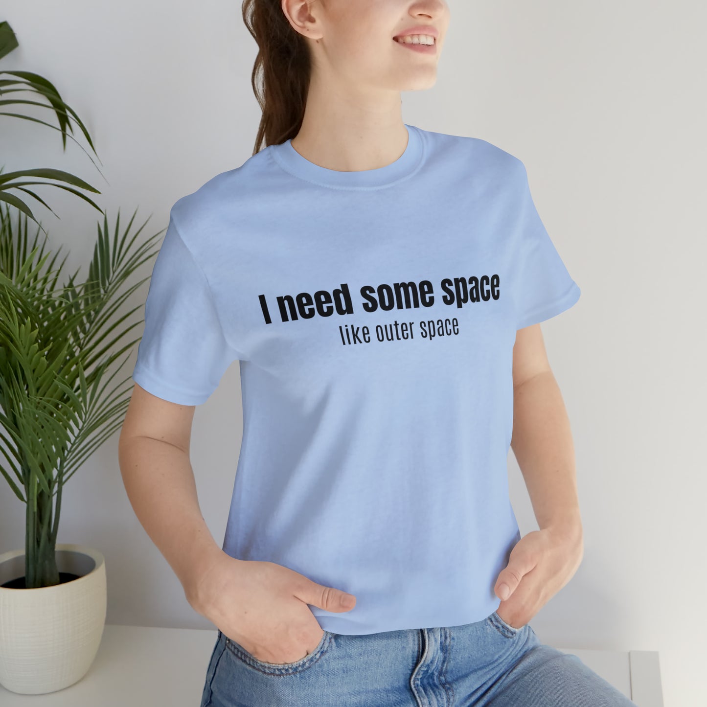 Short Sleeve Tee Shirt - I need some space - like outer space
