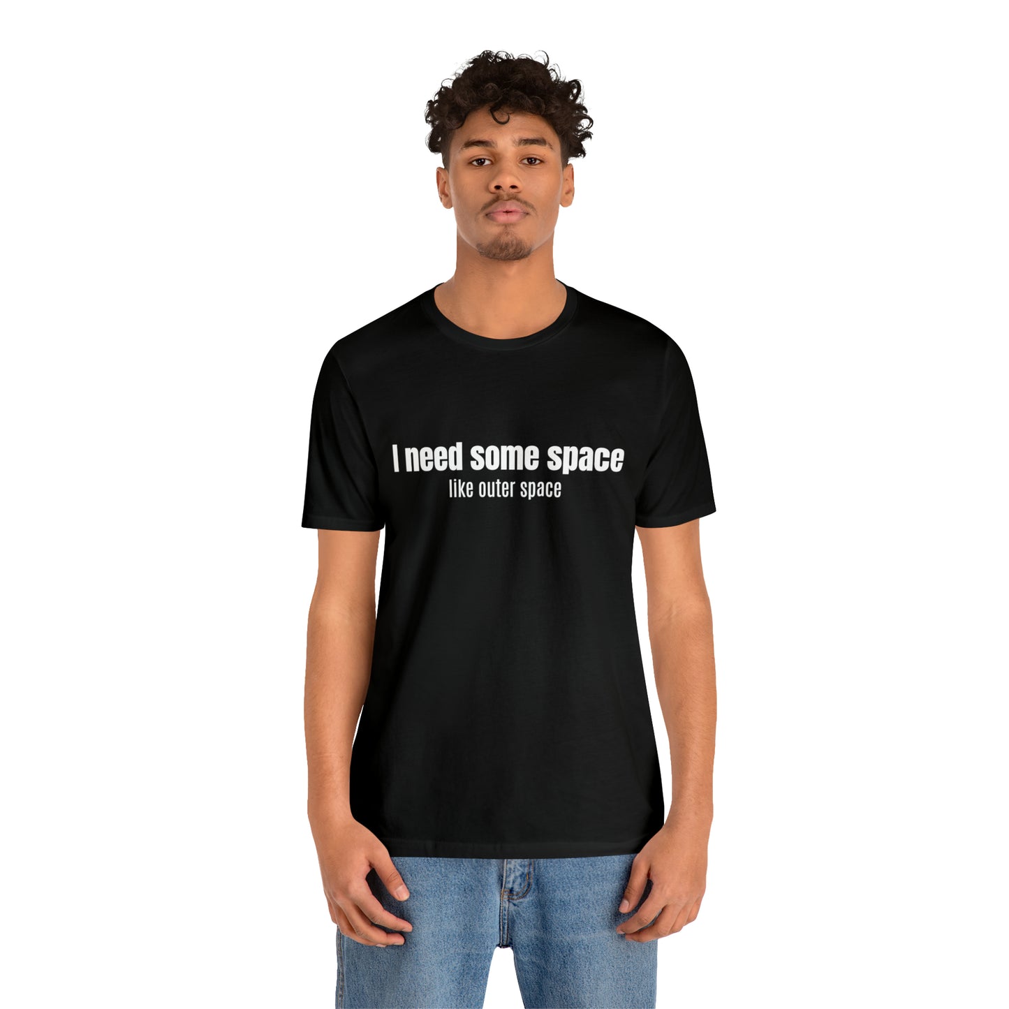 Short Sleeve Tee Shirt - I need some space - like outer space