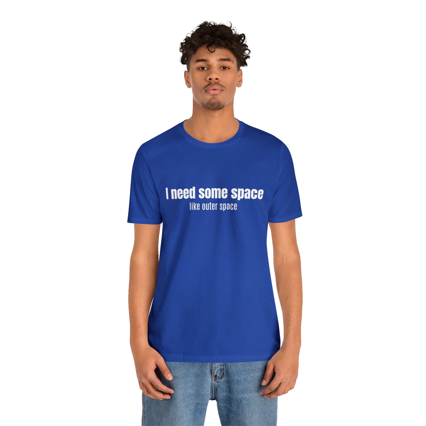 Short Sleeve Tee Shirt - I need some space - like outer space