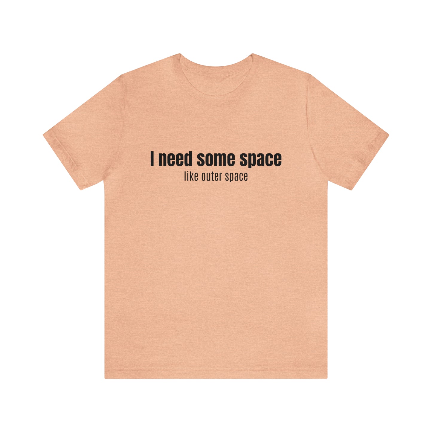 Short Sleeve Tee Shirt - I need some space - like outer space