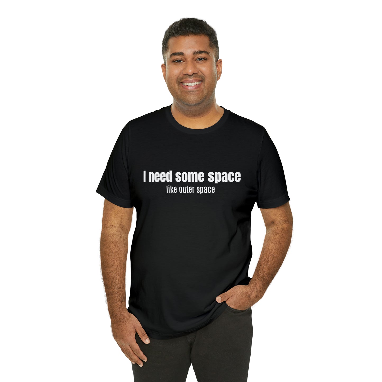 Short Sleeve Tee Shirt - I need some space - like outer space