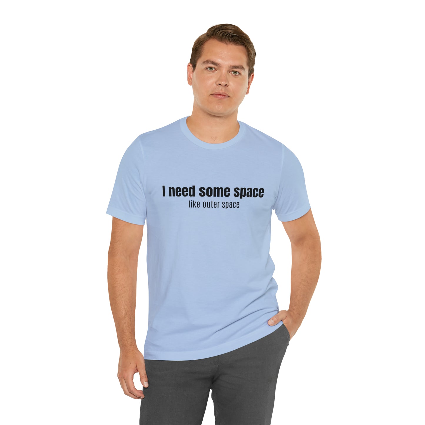 Short Sleeve Tee Shirt - I need some space - like outer space