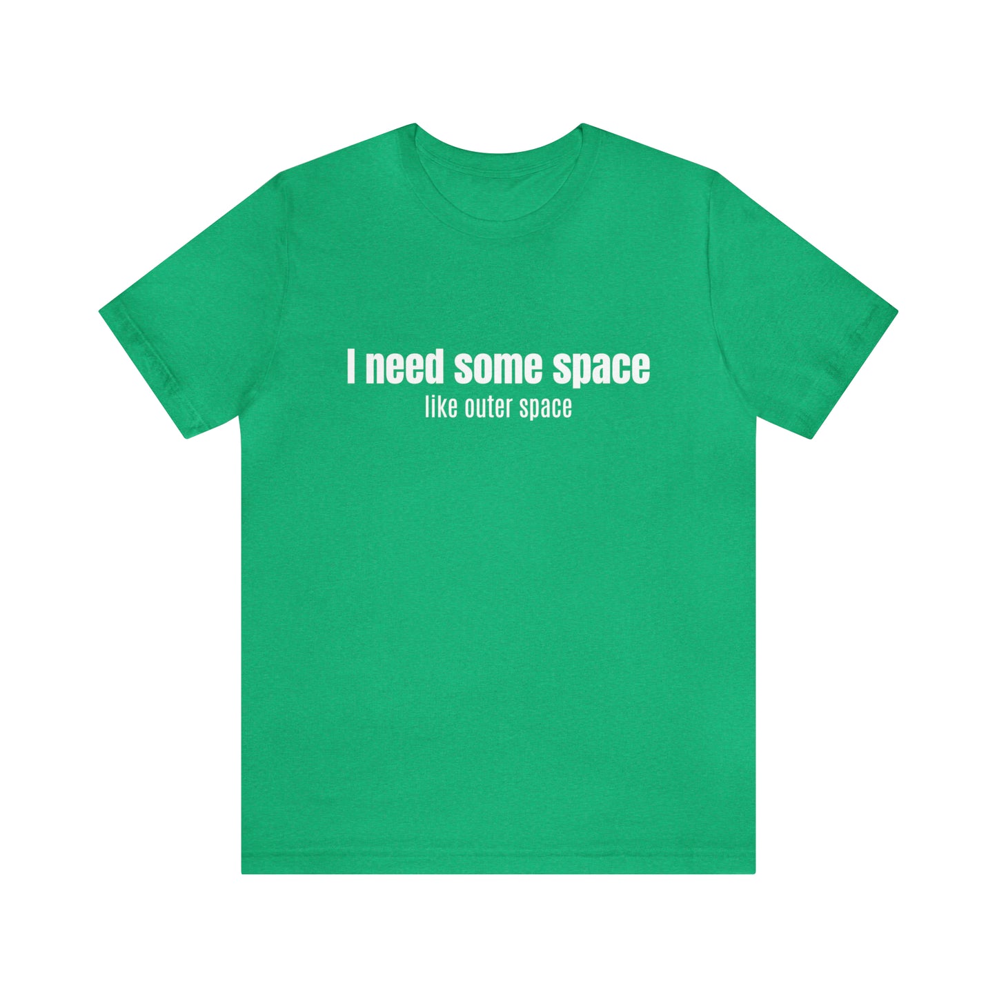 Short Sleeve Tee Shirt - I need some space - like outer space