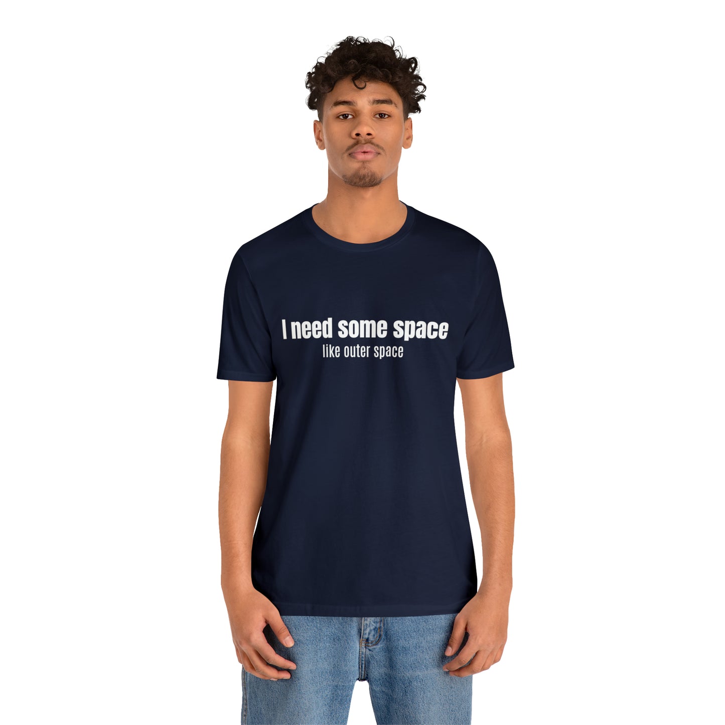 Short Sleeve Tee Shirt - I need some space - like outer space