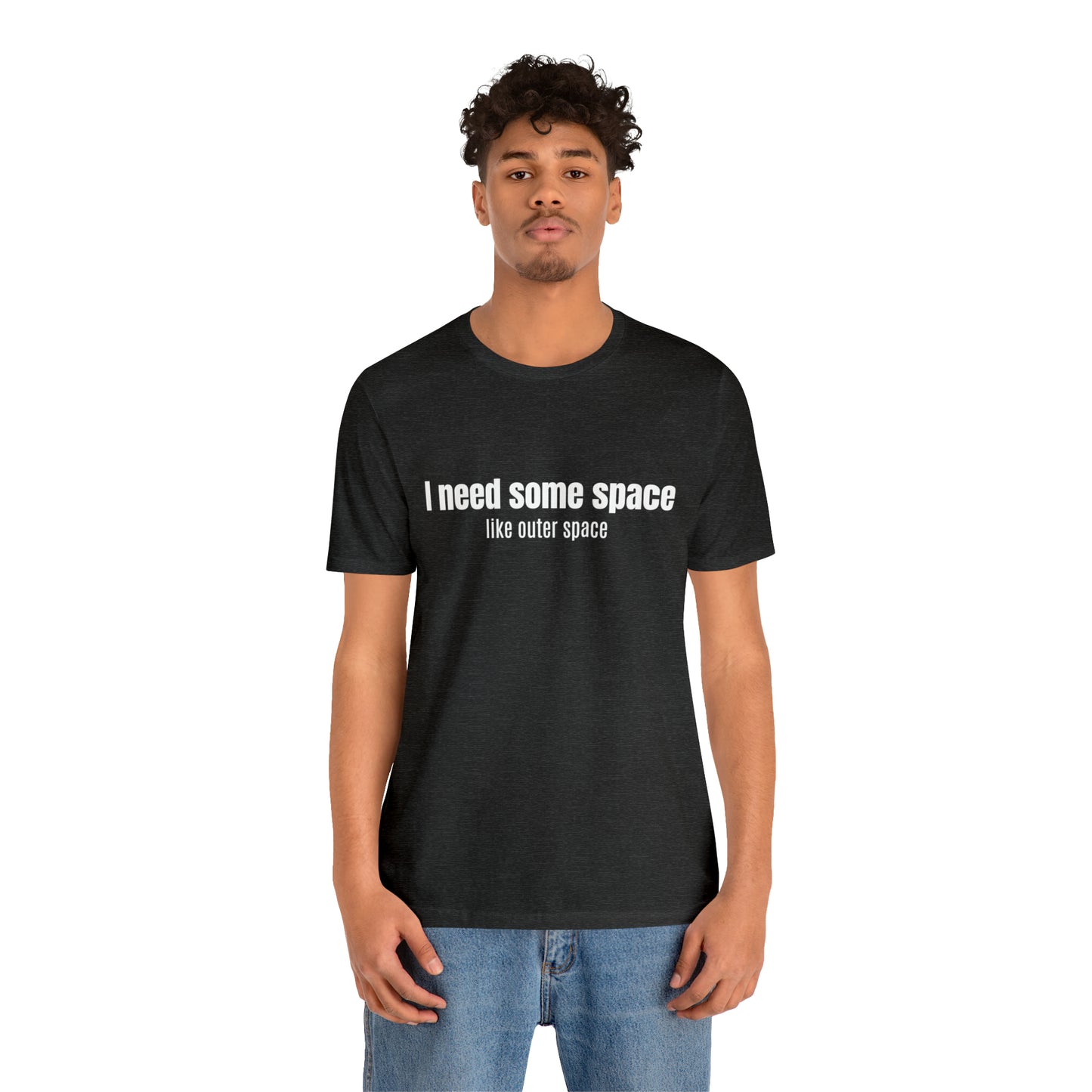 Short Sleeve Tee Shirt - I need some space - like outer space