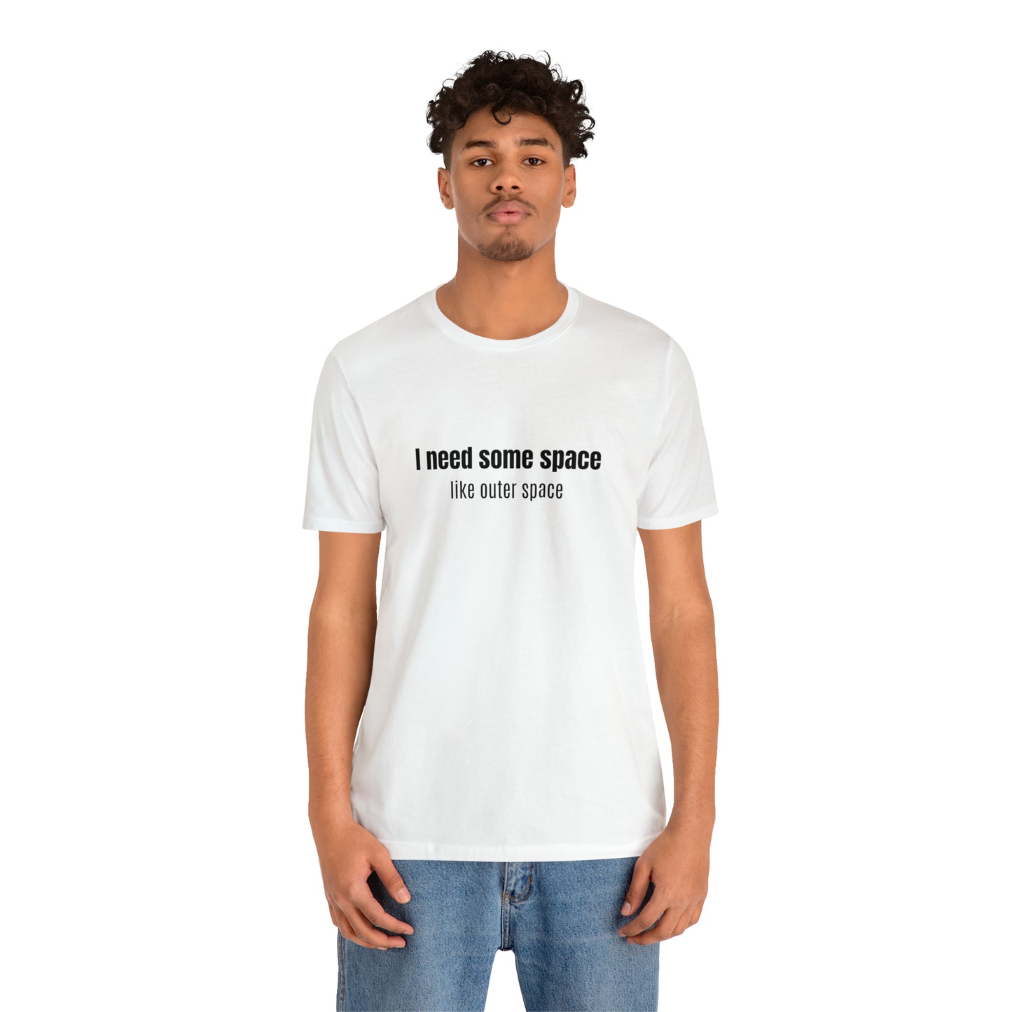 Short Sleeve Tee Shirt - I need some space - like outer space