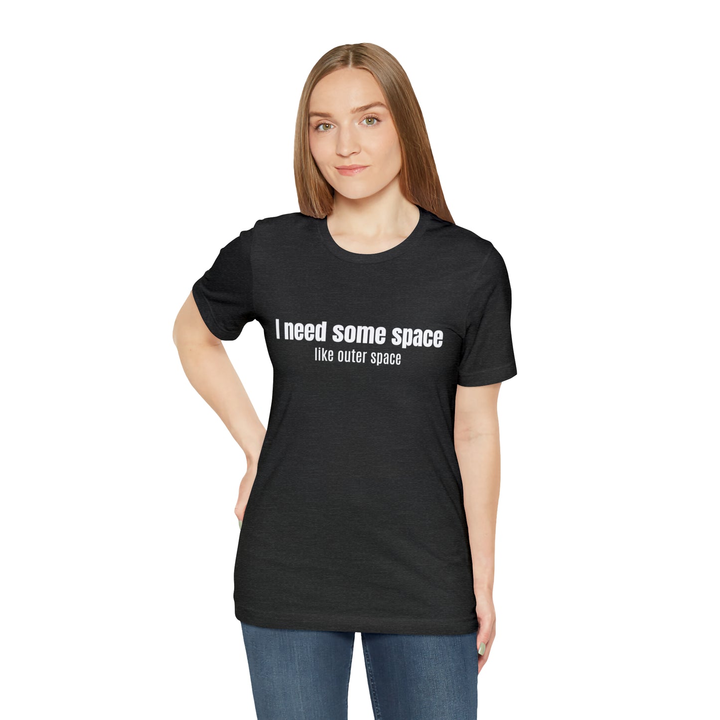 Short Sleeve Tee Shirt - I need some space - like outer space