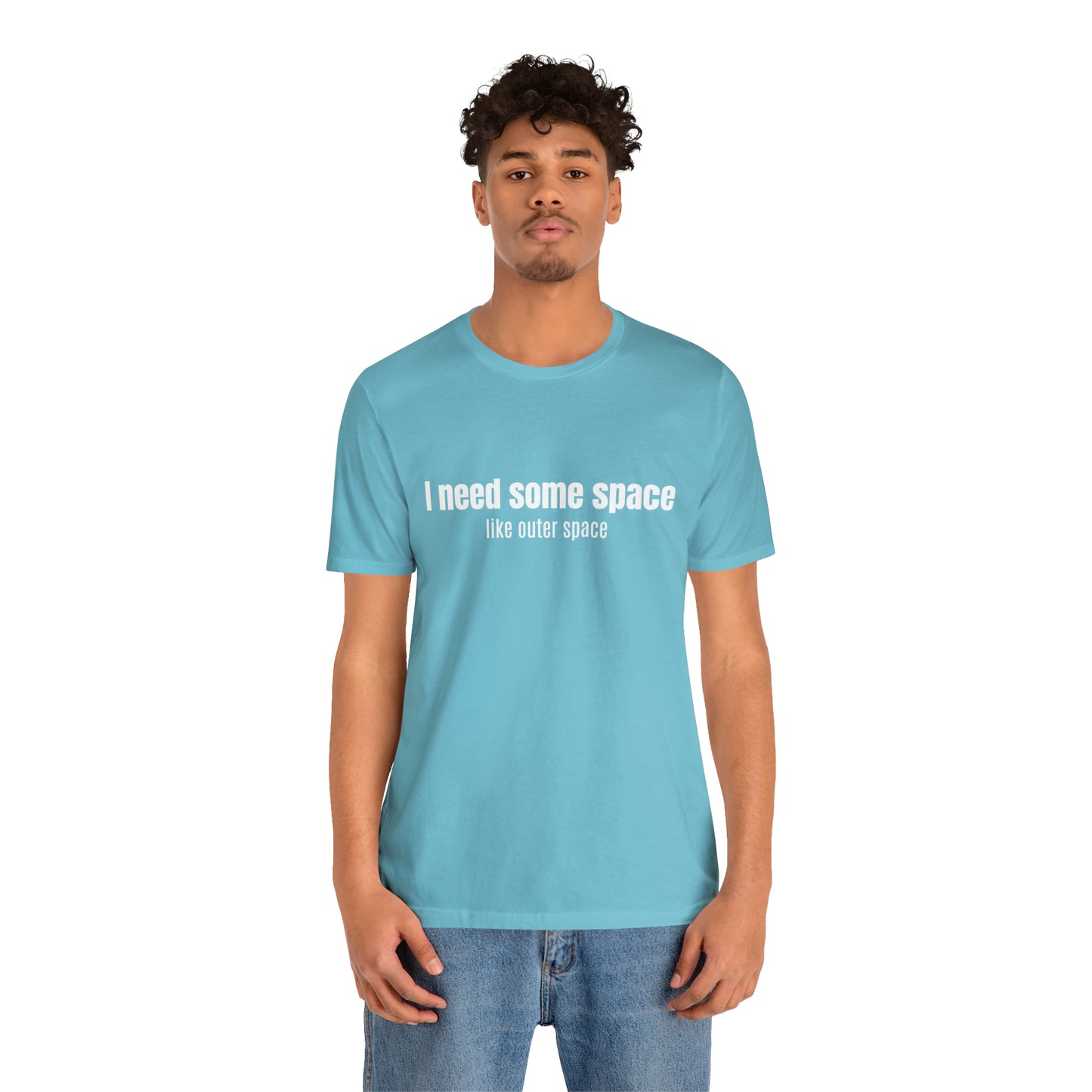 Short Sleeve Tee Shirt - I need some space - like outer space