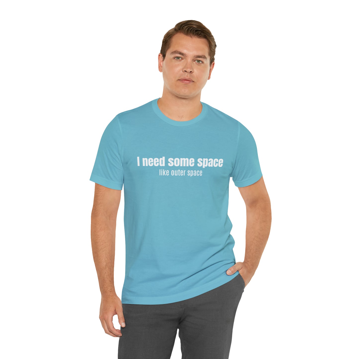 Short Sleeve Tee Shirt - I need some space - like outer space