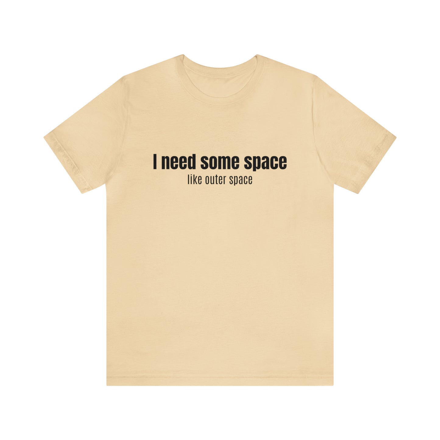 Short Sleeve Tee Shirt - I need some space - like outer space