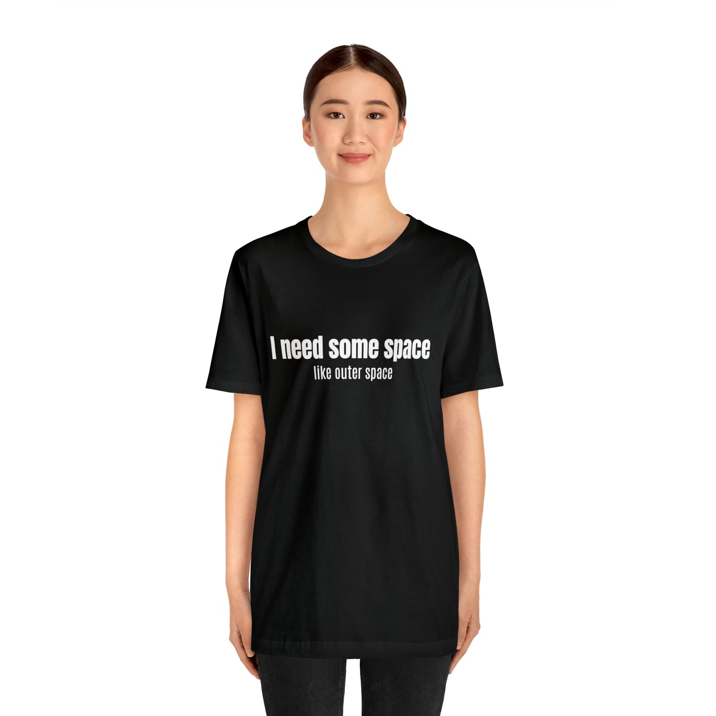 Short Sleeve Tee Shirt - I need some space - like outer space