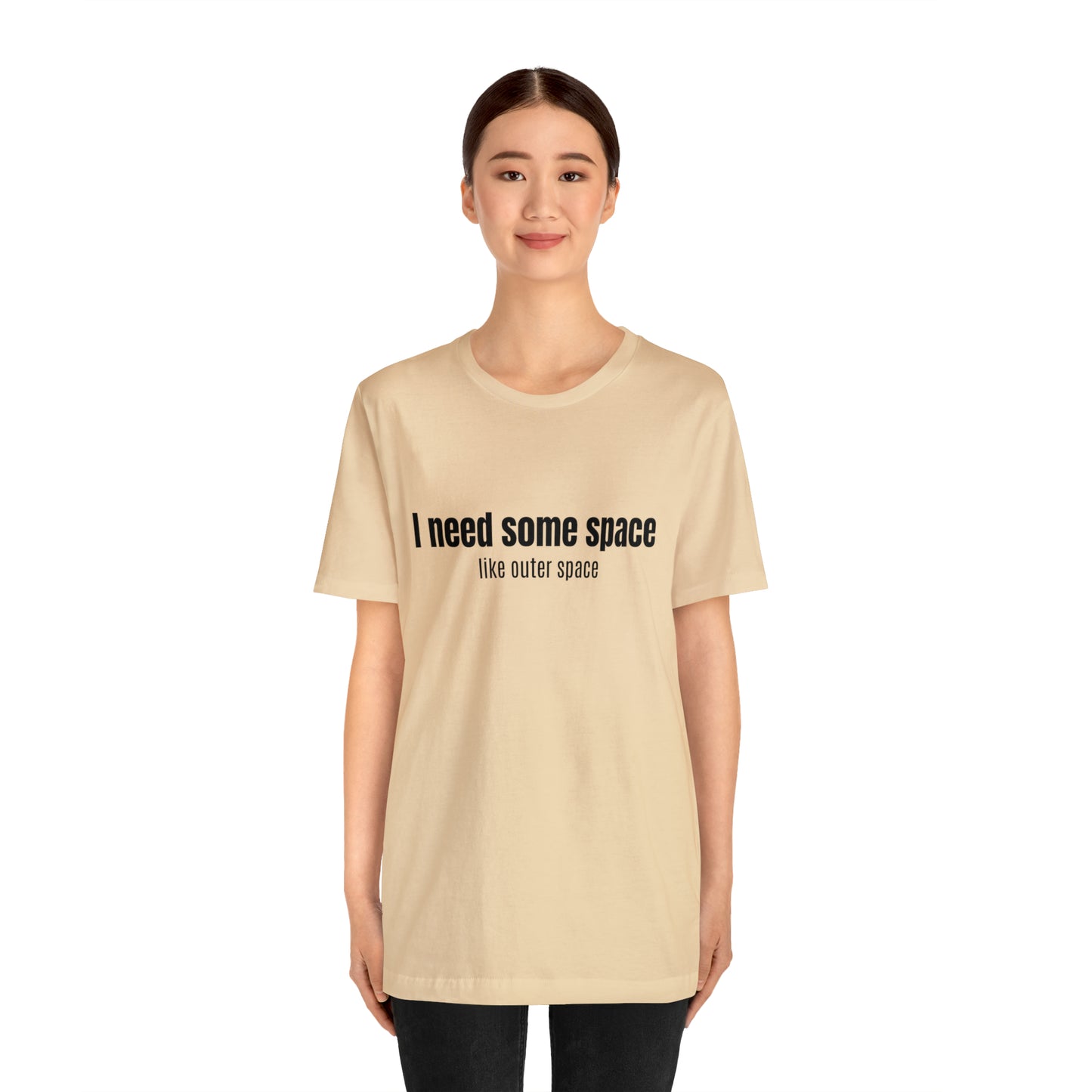 Short Sleeve Tee Shirt - I need some space - like outer space