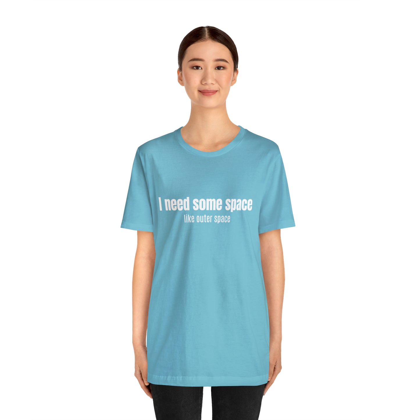 Short Sleeve Tee Shirt - I need some space - like outer space