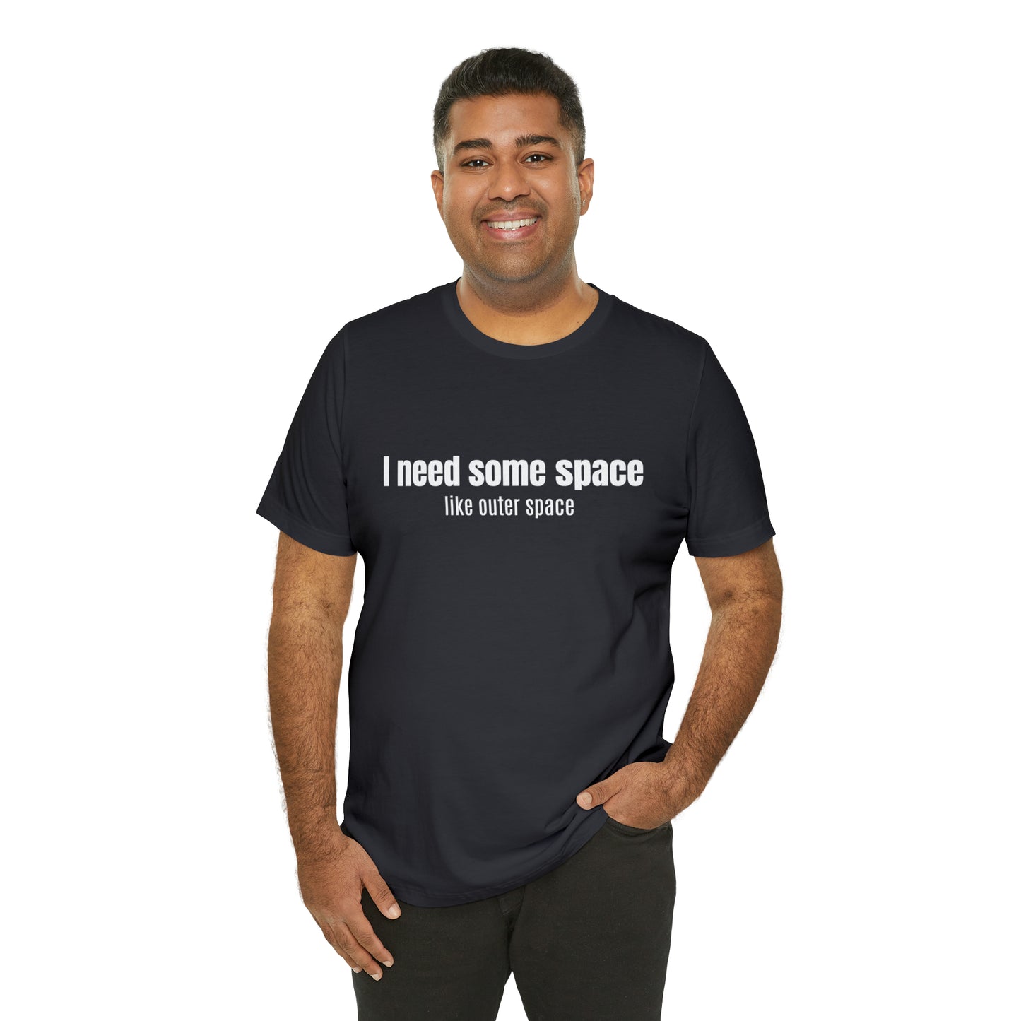 Short Sleeve Tee Shirt - I need some space - like outer space