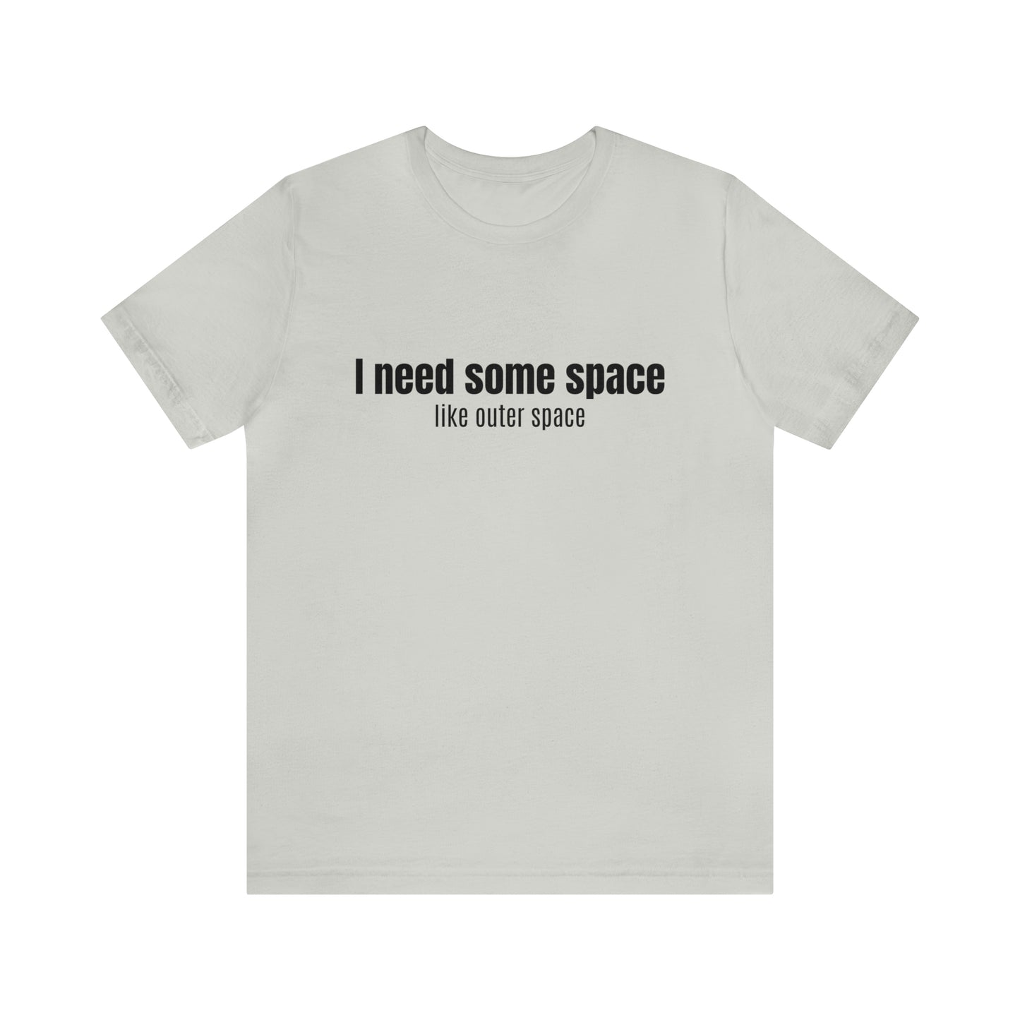 Short Sleeve Tee Shirt - I need some space - like outer space