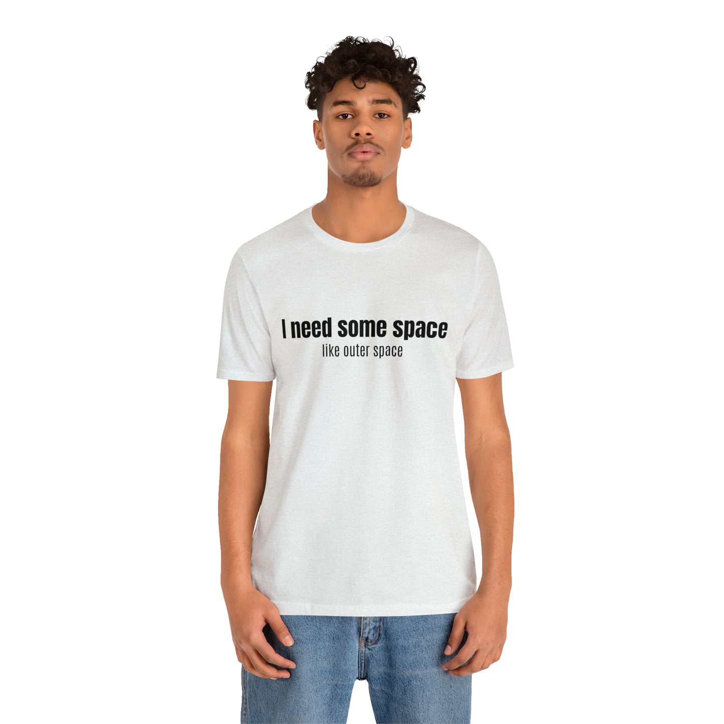 Short Sleeve Tee Shirt - I need some space - like outer space