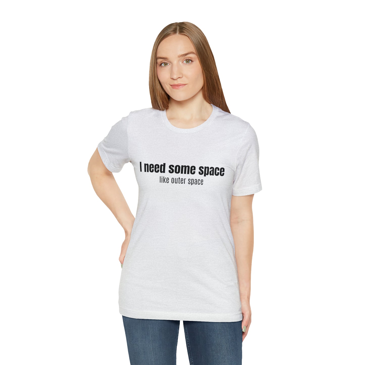 Short Sleeve Tee Shirt - I need some space - like outer space