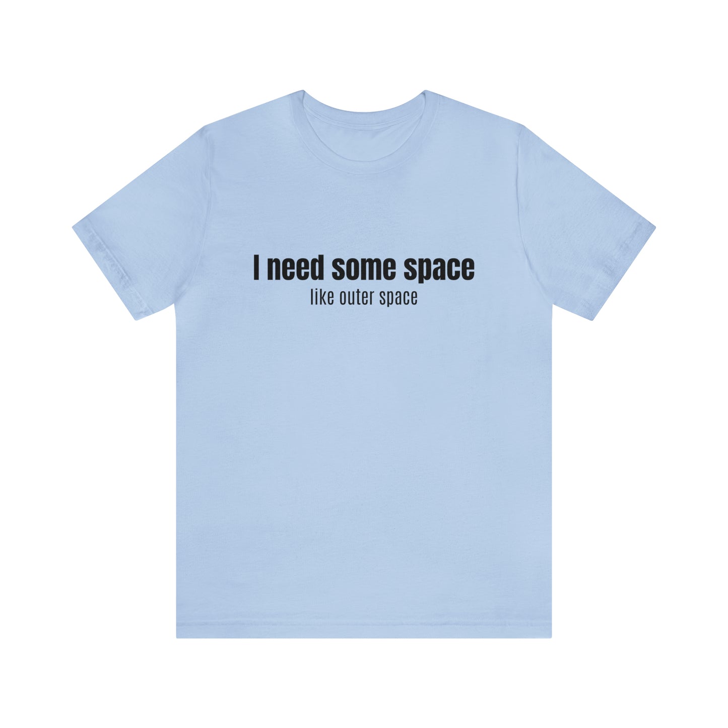 Short Sleeve Tee Shirt - I need some space - like outer space