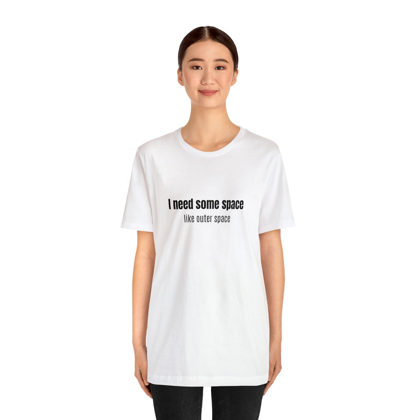 Short Sleeve Tee Shirt - I need some space - like outer space