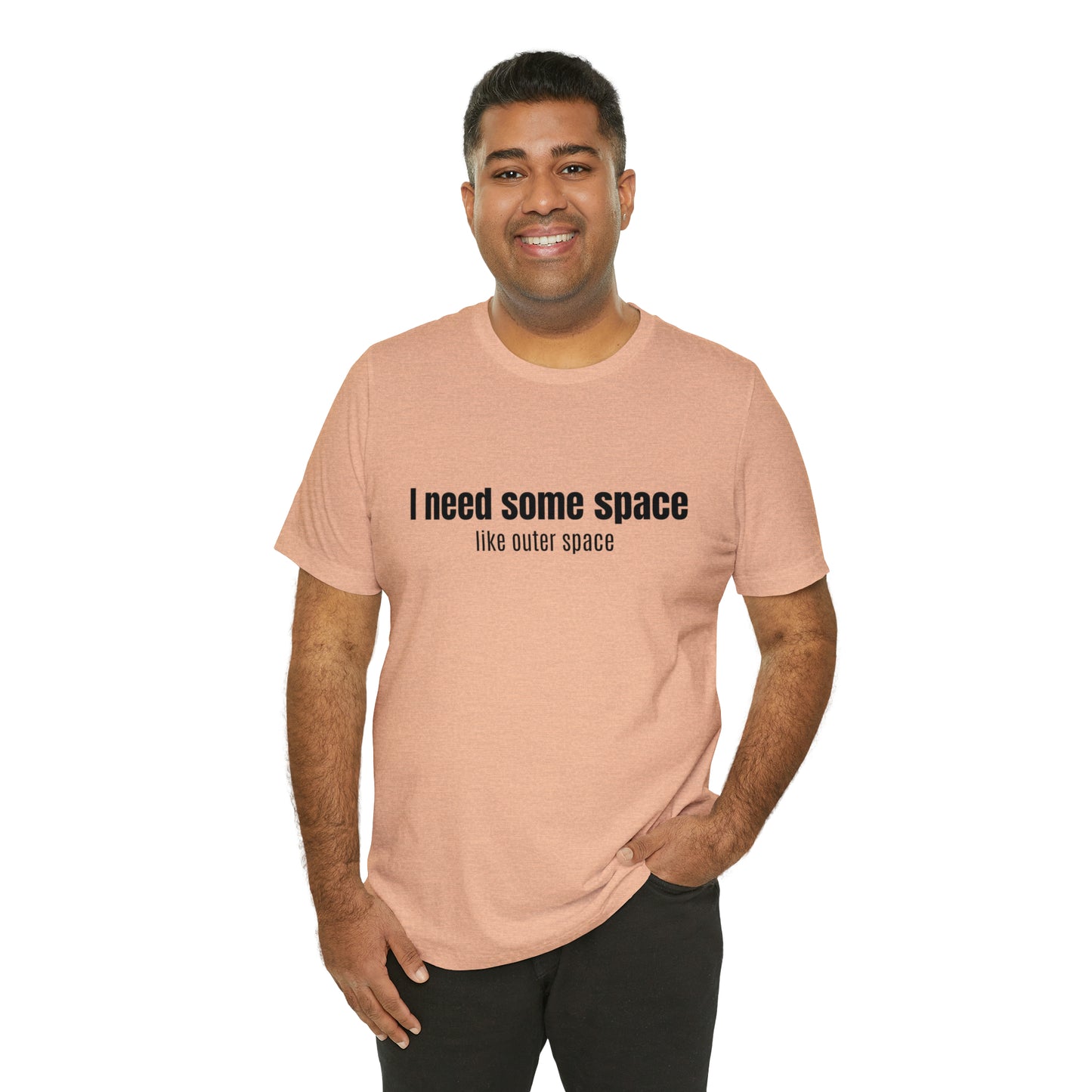 Short Sleeve Tee Shirt - I need some space - like outer space