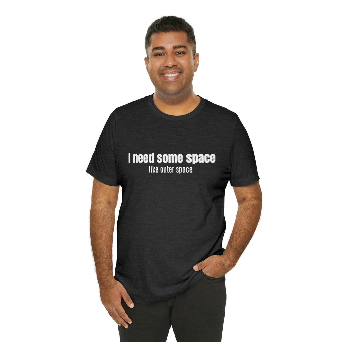Short Sleeve Tee Shirt - I need some space - like outer space