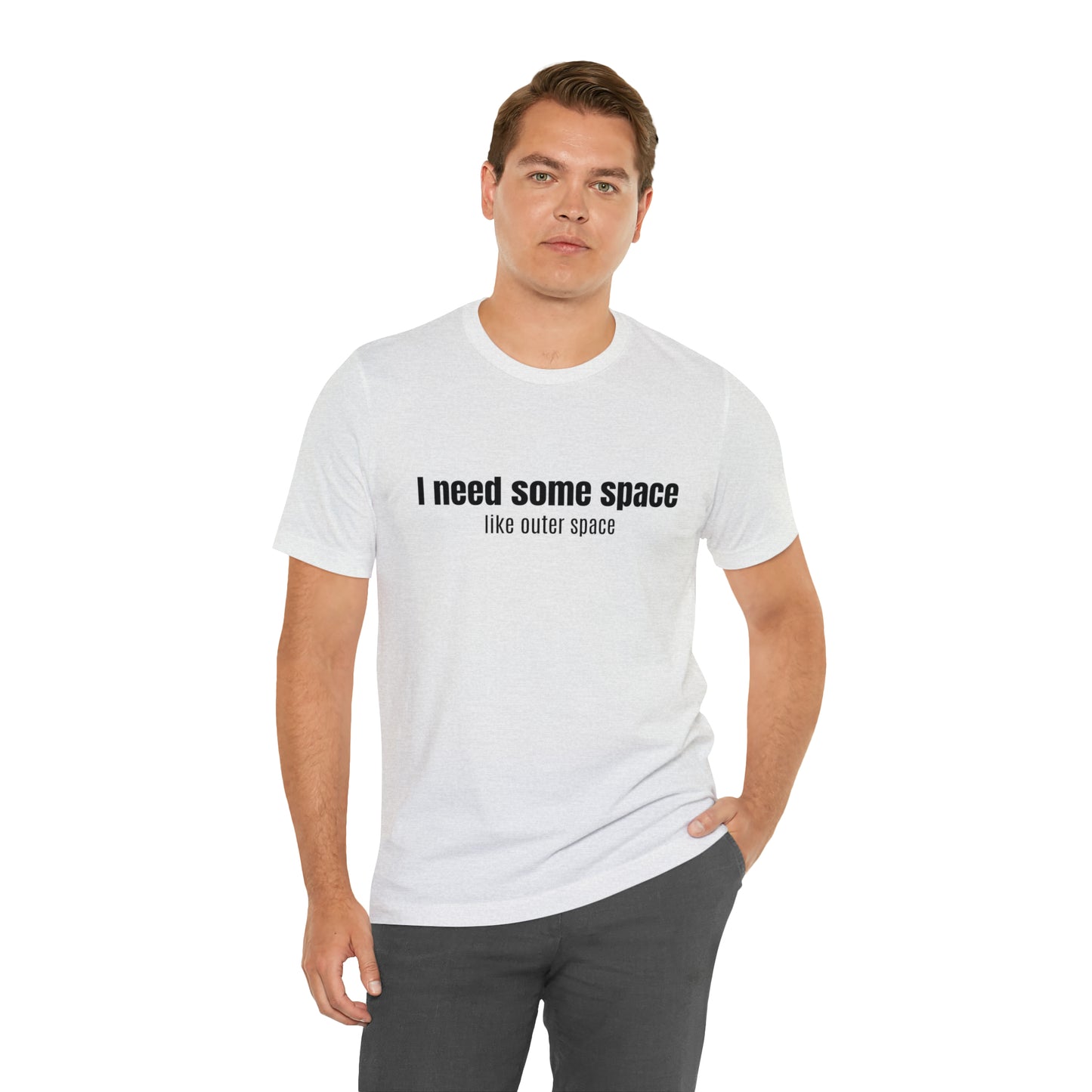 Short Sleeve Tee Shirt - I need some space - like outer space
