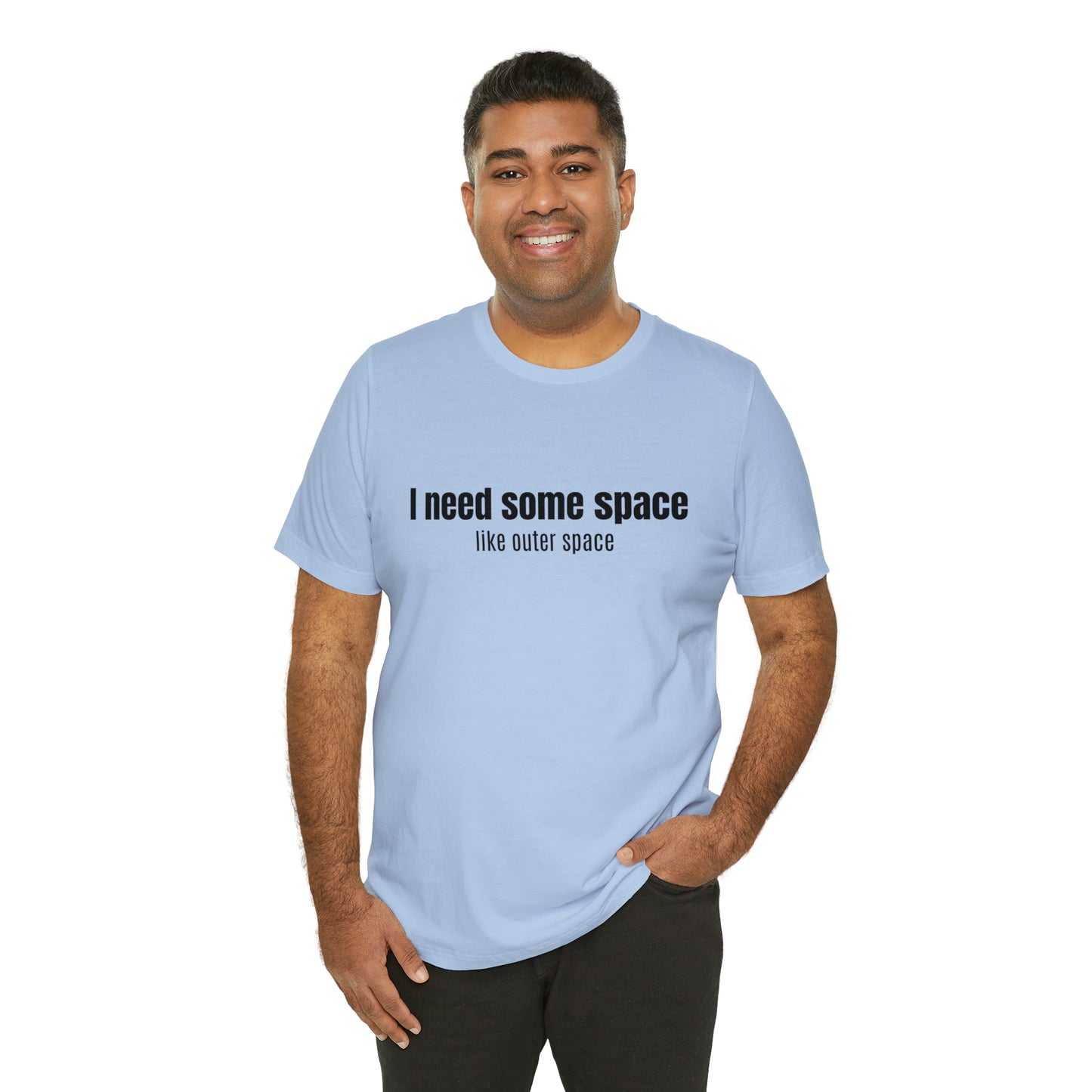 Short Sleeve Tee Shirt - I need some space - like outer space